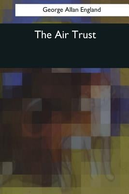 The Air Trust by England, George Allan