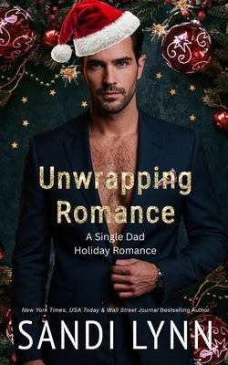 Unwrapping Romance: A Single Dad Holiday Romance by Lynn, Sandi