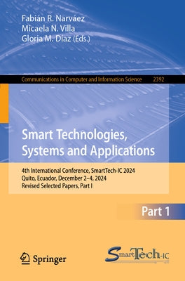 Smart Technologies, Systems and Applications: 4th International Conference, Smarttech-IC 2024, Quito, Ecuador, December 2-4, 2024, Revised Selected Pa by Narváez, Fabián R.