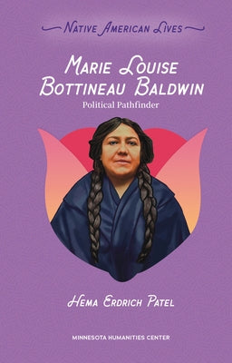 Marie Louise Bottineau Baldwin: Political Pathfinder by Patel, Hema Erdrich