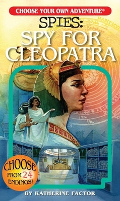Choose Your Own Adventure Spies: Spy for Cleopatra by Factor, Katherine