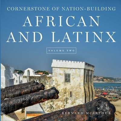 Cornerstone of Nation-Building African and Latinx by McArthur, Bernard