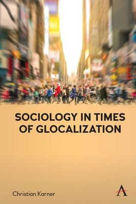Sociology in Times of Glocalization by Karner, Christian