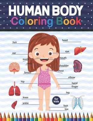 Human Body Coloring Book For Kids: Human Body coloring & activity book for kids. Human Body Anatomy Coloring Book For Kids, Boys and Girls and Medical by Publication, Shirkaylene