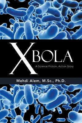 Xbola: A Science Fiction, Action Story by Alem M. Sc, Mehdi