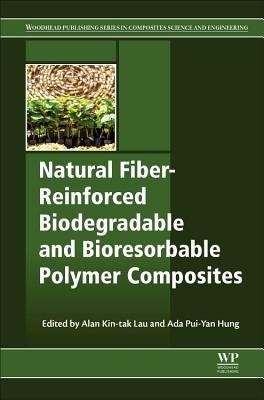 Natural Fiber-Reinforced Biodegradable and Bioresorbable Polymer Composites by Lau, Alan Kin-Tak