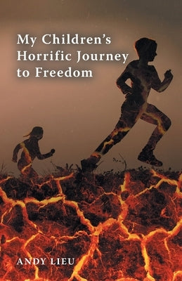 My Children's Horrific Journey to Freedom by Lieu, Andy
