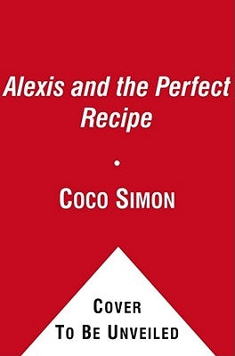 Alexis and the Perfect Recipe: Volume 4 by Simon, Coco