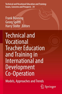 Technical and Vocational Teacher Education and Training in International and Development Co-Operation: Models, Approaches and Trends by Bünning, Frank