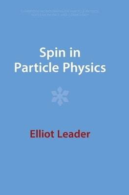 Spin in Particle Physics by Leader, Elliot