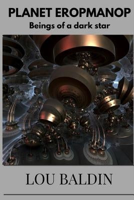 PLANET EROPMANOP beings of a dark star by Baldin, Lou