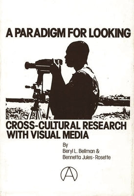 A Paradigm for Looking: Cross-Cultural Research with Visual Media by Bellman, Beryl L.