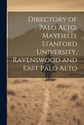 Directory of Palo Alto, Mayfield, Stanford University, Ravenswood and East Palo Alto by Anonymous