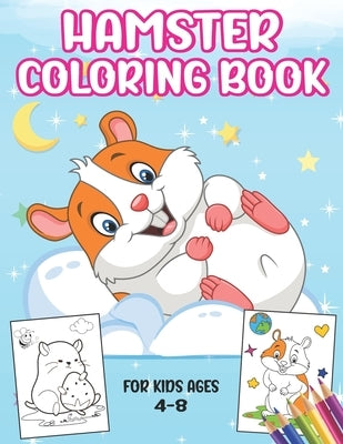 Hamster Coloring Book For kids ages 4-8: Fun pages of hamsters, Great hamster gifts for hamster lovers for Kids Boys & Girls by Art Press, Ghasi