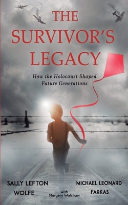 The Survivor's Legacy: How the Holocaust Shaped Future Generations by Leonard Farkas, Michael