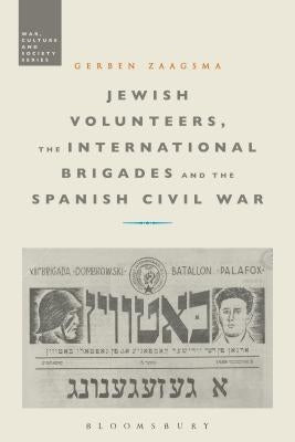 Jewish Volunteers, the International Brigades and the Spanish Civil War by Zaagsma, Gerben