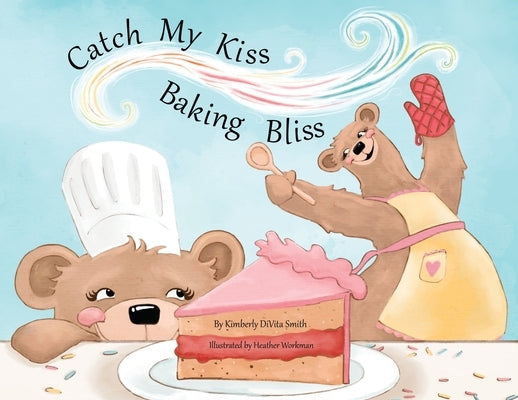 Catch My Kiss: Baking Bliss by Smith, Kimberly Divita