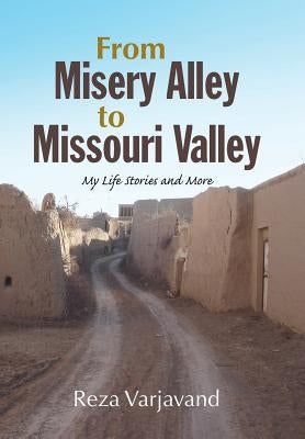 From Misery Alley to Missouri Valley: My Life Stories and More by Varjavand, Reza