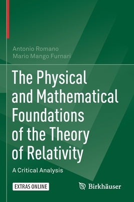 The Physical and Mathematical Foundations of the Theory of Relativity: A Critical Analysis by Romano, Antonio