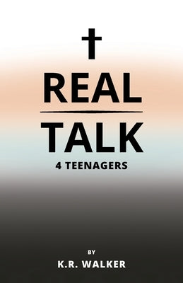 Real Talk 4 Teenagers by Walker, K. R.