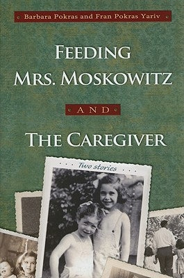 Feeding Mrs. Moskowitz and the Caregiver by Pokras, Barbara