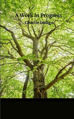 A Work in Progress... by Indigo, Charlie