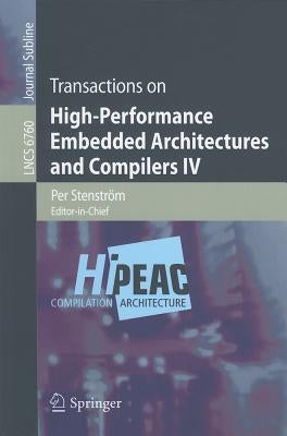 Transactions on High-Performance Embedded Architectures and Compilers IV by Stenström, Per