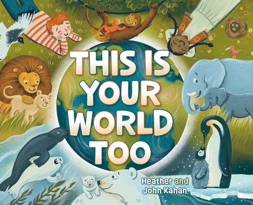 This Is Your World Too by Kahan, Heather