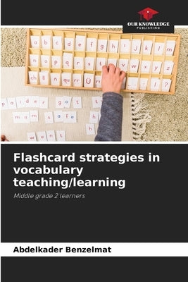 Flashcard strategies in vocabulary teaching/learning by Benzelmat, Abdelkader