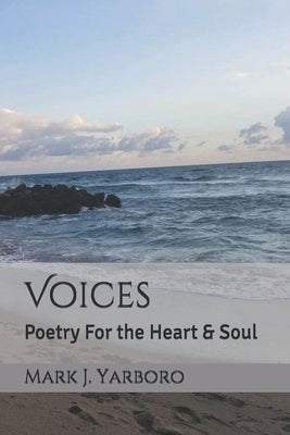 Voices: Poetry For the Heart & Soul by Yarboro, Mark J.