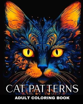Adult Coloring Book Cat Patterns: Cat Mandala Coloring Pages on Black Background for Adults and Teens by Peay, Regina
