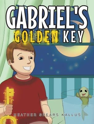 Gabriel's Golden Key by Kallus, Heather Spears