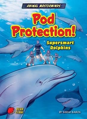 Pod Protection!: Supersmart Dolphins by Eason, Sarah