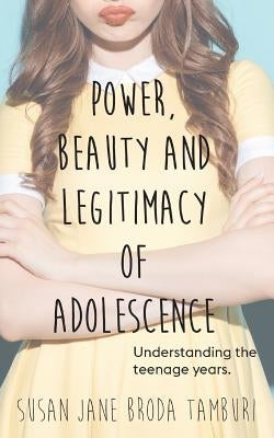 Power, Beauty and Legitimacy of Adolescence by Tambori, Susan Jane Broda