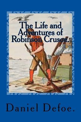 The Life and Adventures of Robinson Crusoe. by Defoe, Daniel