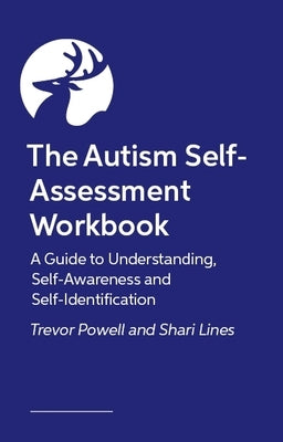 The Autism Self-Assessment Workbook: A Guide to Understanding, Self-Awareness and Self-Identification by Powell, Trevor
