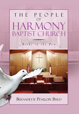 The People of Harmony Baptist Church: Birds in the Pew by Byrd, Bernadette Penelope
