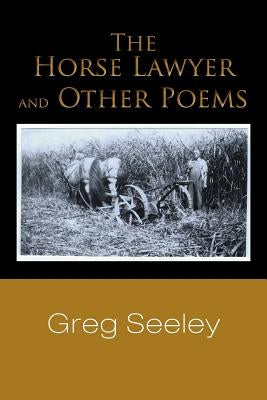 The Horse Lawyer and Other Poems by Seeley, Greg