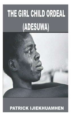 The Girl Child Ordeal (Adesuwa) by Ijiekhuamhen, Patrick
