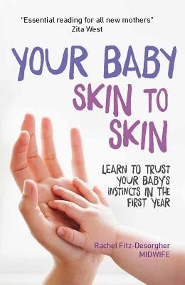 Your Baby Skin to Skin: Learn to Trust Your Baby's Instincts in the First Year by Fitz-Desorgher, Rachel