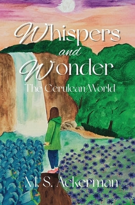 Whispers and Wonder: The Cerulean World by Ackerman, M. S.