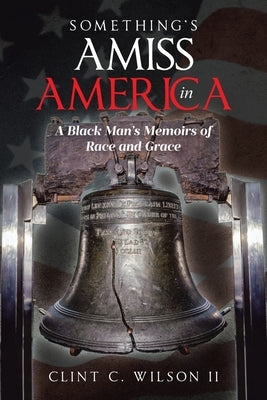 Something's Amiss in America: A Black Man's Memoirs of Race and Grace by Wilson, Clint C., II