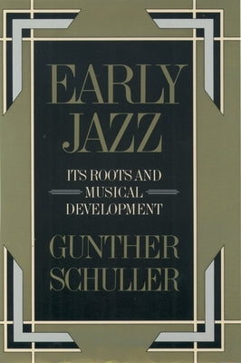 Early Jazz: Its Roots and Musical Development by Schuller, Gunther