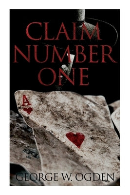 Claim Number One: Western Novel by Ogden, George W.