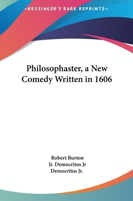 Philosophaster, a New Comedy Written in 1606 by Burton, Robert