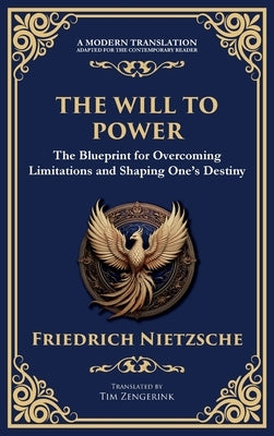 The Will to Power: The Blueprint for Overcoming Limitations and Shaping One's Destiny by Nietzsche, Friedrich