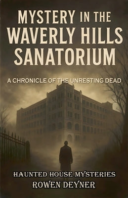 Mystery in the Waverly Hills Sanatorium by Deyner, Rowen