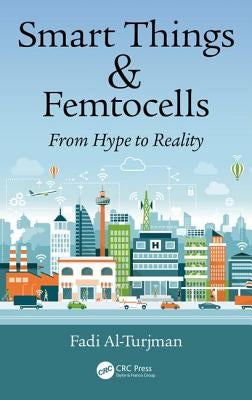 Smart Things and Femtocells: From Hype to Reality by Al-Turjman, Fadi