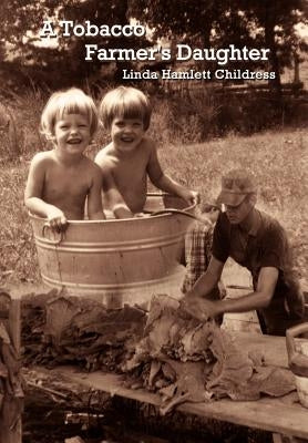 A Tobacco Farmer's Daughter by Childress, Linda Hamlett