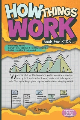 How Things Work Book for Kids: Human Body, Nature, Everyday Tech, Machines & Vehicles, Buildings & Bridges, Recycling & Environment by Bennet, O.